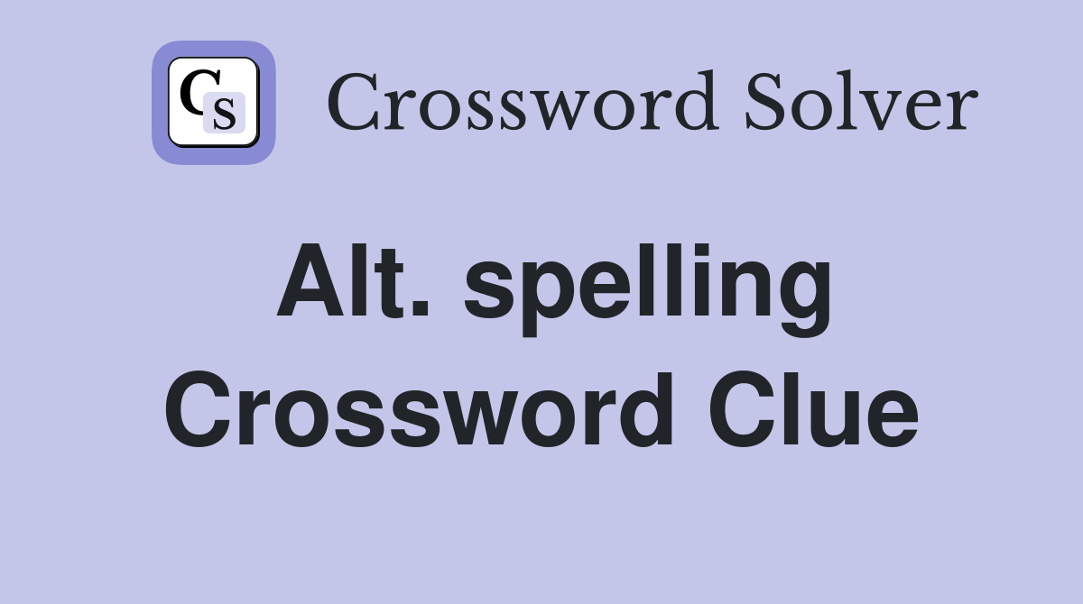 Alt. spelling Crossword Clue Answers Crossword Solver